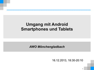 Umgang mit Android
Smartphones und Tablets

AWO Mönchengladbach

16.12.2013, 18:30-20:10
1

 