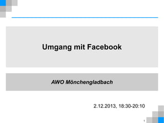 Umgang mit Facebook

AWO Mönchengladbach

2.12.2013, 18:30-20:10
1

 