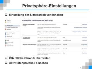 Privatsphäre-Einstellungen
 Einstellung der Sichtbarkeit von Inhalten








 Öffentliche Chronik überprüfen
 Aktivitätenprotokoll einsehen
11

 