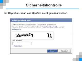 Sicherheitskontrolle
 Captcha – kann von Spidern nicht gelesen werden

9

 