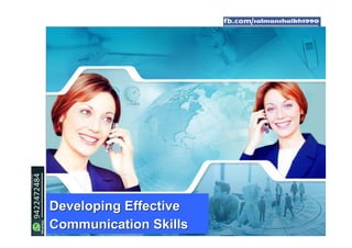 1
Developing EffectiveDeveloping Effective
Communication SkillsCommunication Skills
 