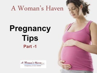 A Woman’s Haven
Pregnancy
Tips
Part -1
 