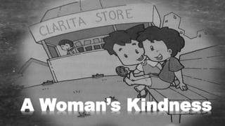 A Woman’s Kindness
 