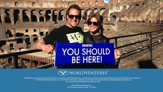 WorldVentures, DreamTrips, You Should Be Here und Rovia und die WorldVentures-, DreamTrips- und Rovia-Logos sind die Warenzeichen von WorldVentures Holdings LLC.
© 2015 WorldVentures Holdings, LLC. Alle Rechte vorbehalten. Jeglicher unberechtigter Gebrauch stellt eine Verletzung geltender Gesetze dar.
Nur für den Einsatz in Märkten außerhalb der USA.
WorldVentures Marketing LLC
5100 Tennyson Parkway, Plano, TX 75024
 