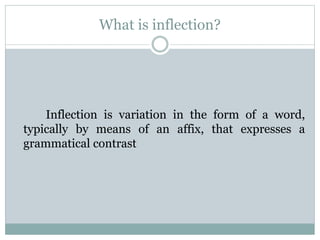 MORPHOLOGY, A WORD AND ITS FORM :INFLECTIONAL | PPT