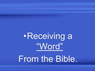 •Receiving a
“Word”
From the Bible.
 