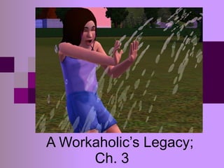 A Workaholic’s Legacy; Ch. 3 