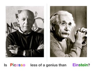 Is Picasso less of a genius than Einstein?
 