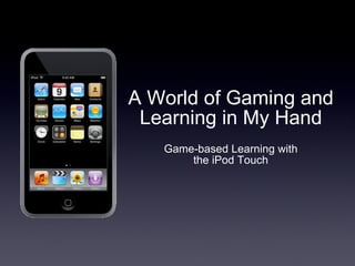 A World of Gaming and Learning in My Hand ,[object Object]