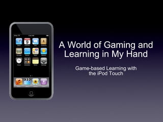 A World of Gaming and Learning in My Hand ,[object Object]