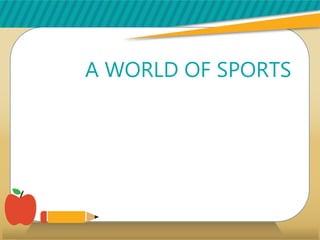 A WORLD OF SPORTS
 