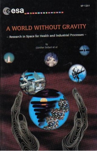 A world without gravity, research in space for health and industrial processes by gunther seibert esa sp 1251 european space agency - june 2001