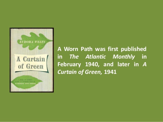 A Worn Path was first published in The Atlantic Monthly in February 1940, ...