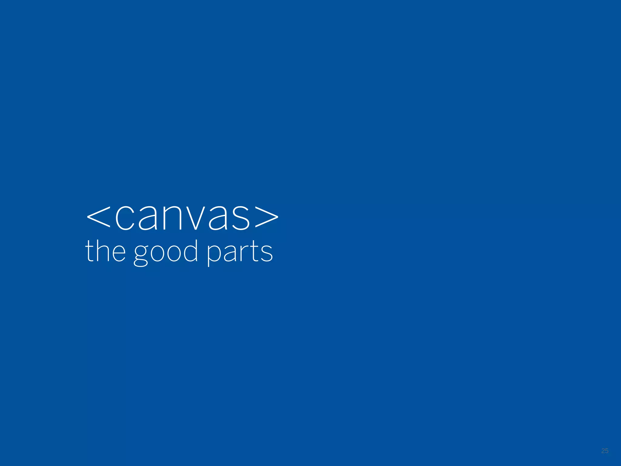 <canvas>
the good parts




                 25
 
