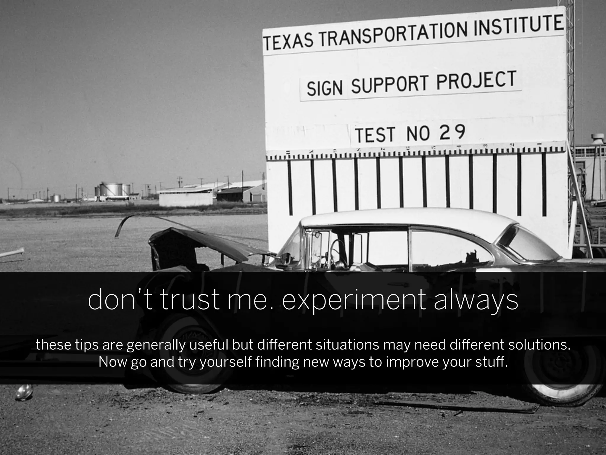 don’t trust me. experiment always
these tips are generally useful but di erent situations may need di erent solutions.
          Now go and try yourself ﬁnding new ways to improve your stu .
 