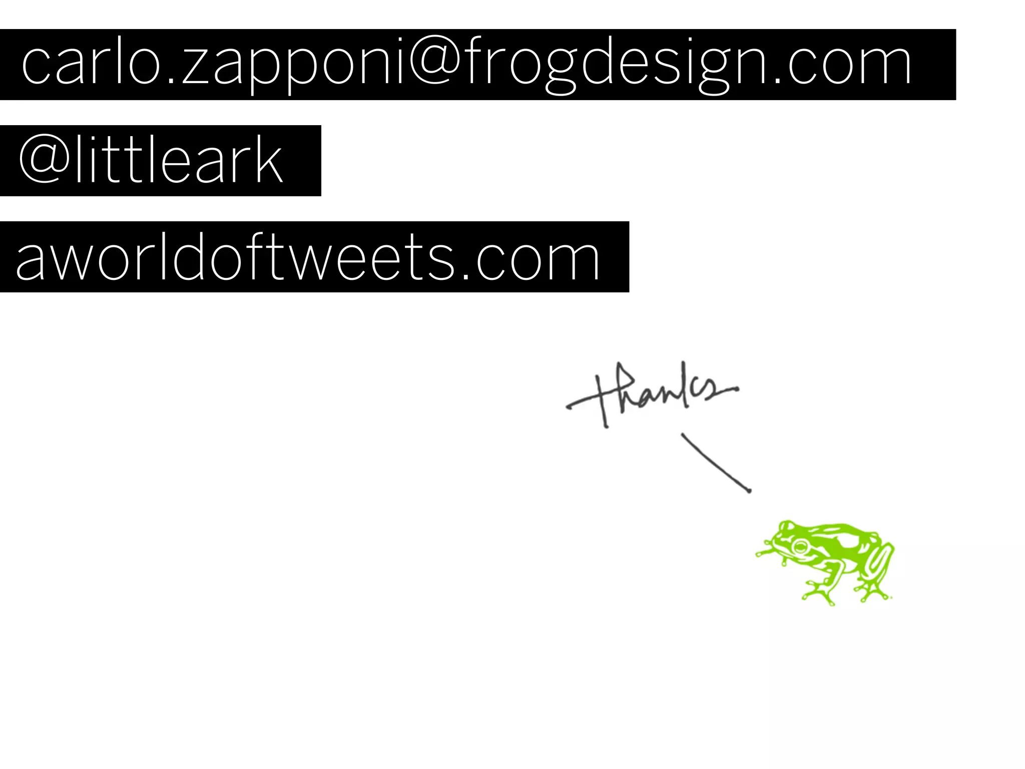 carlo.zapponi@frogdesign.com
@littleark
aworldoftweets.com
 