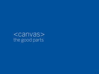 <canvas>
the good parts




                 25
 