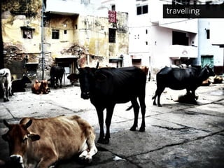 travelling
 