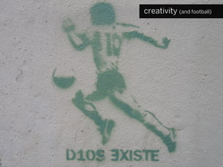 creativity (and football)
 