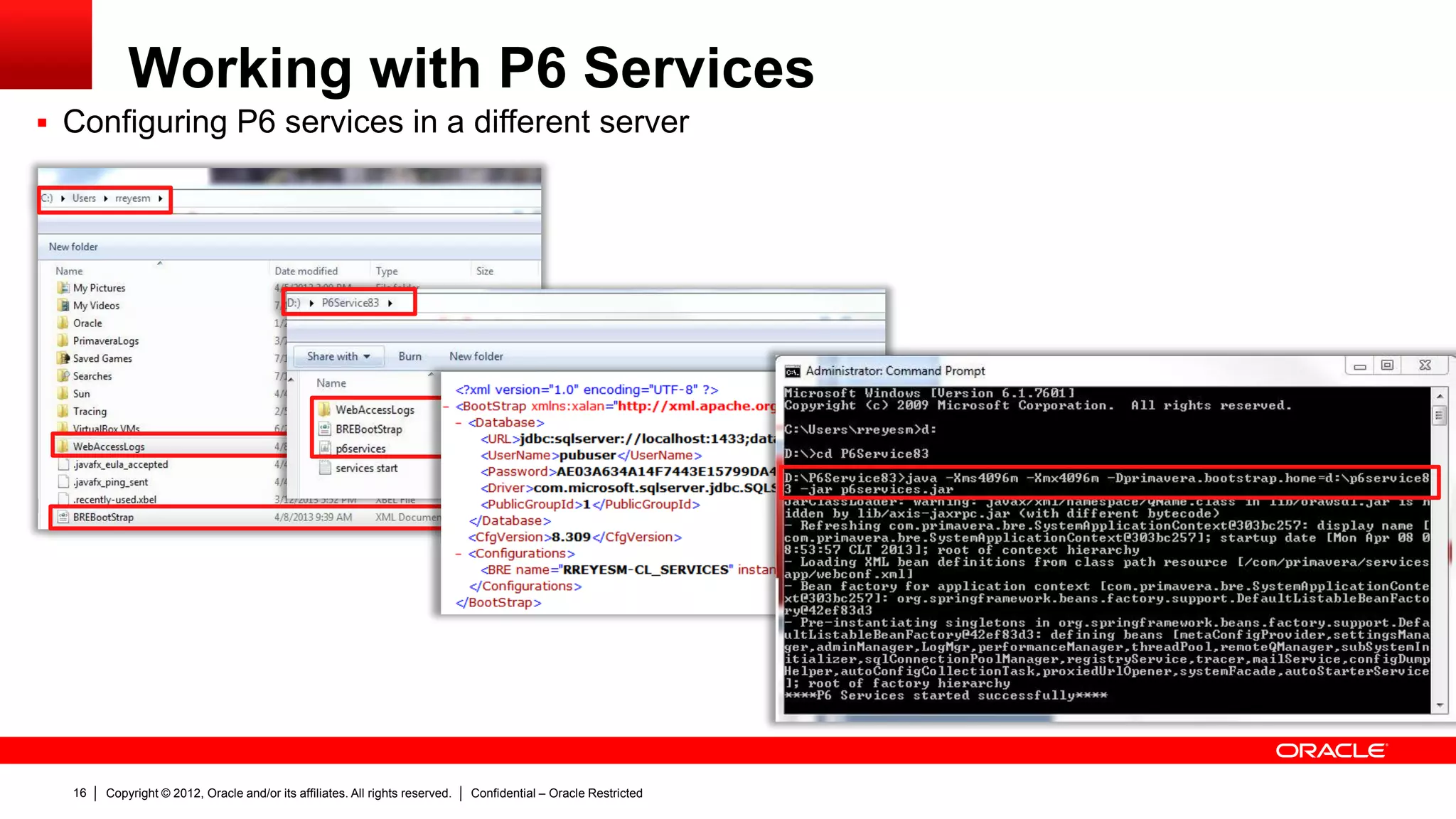 Copyright © 2012, Oracle and/or its affiliates. All rights reserved. Confidential – Oracle Restricted20
Working with P6 Services
 Configuring P6 services
– Log severity level for all publication
services. The values are inclusive. For
example, choose ‘debug’ to log all
messages; choose ‘warning’ to log
both warning and error level
messages.
 