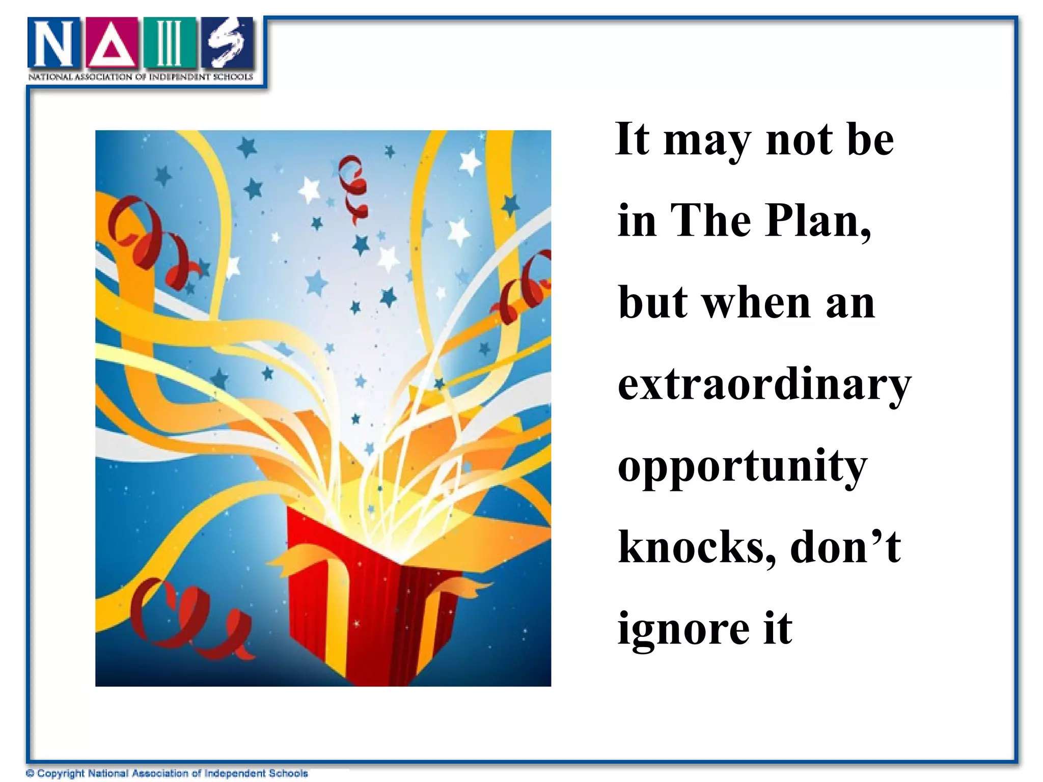 It may not be in The Plan, but when an extraordinary opportunity knocks, don’t ignore it 