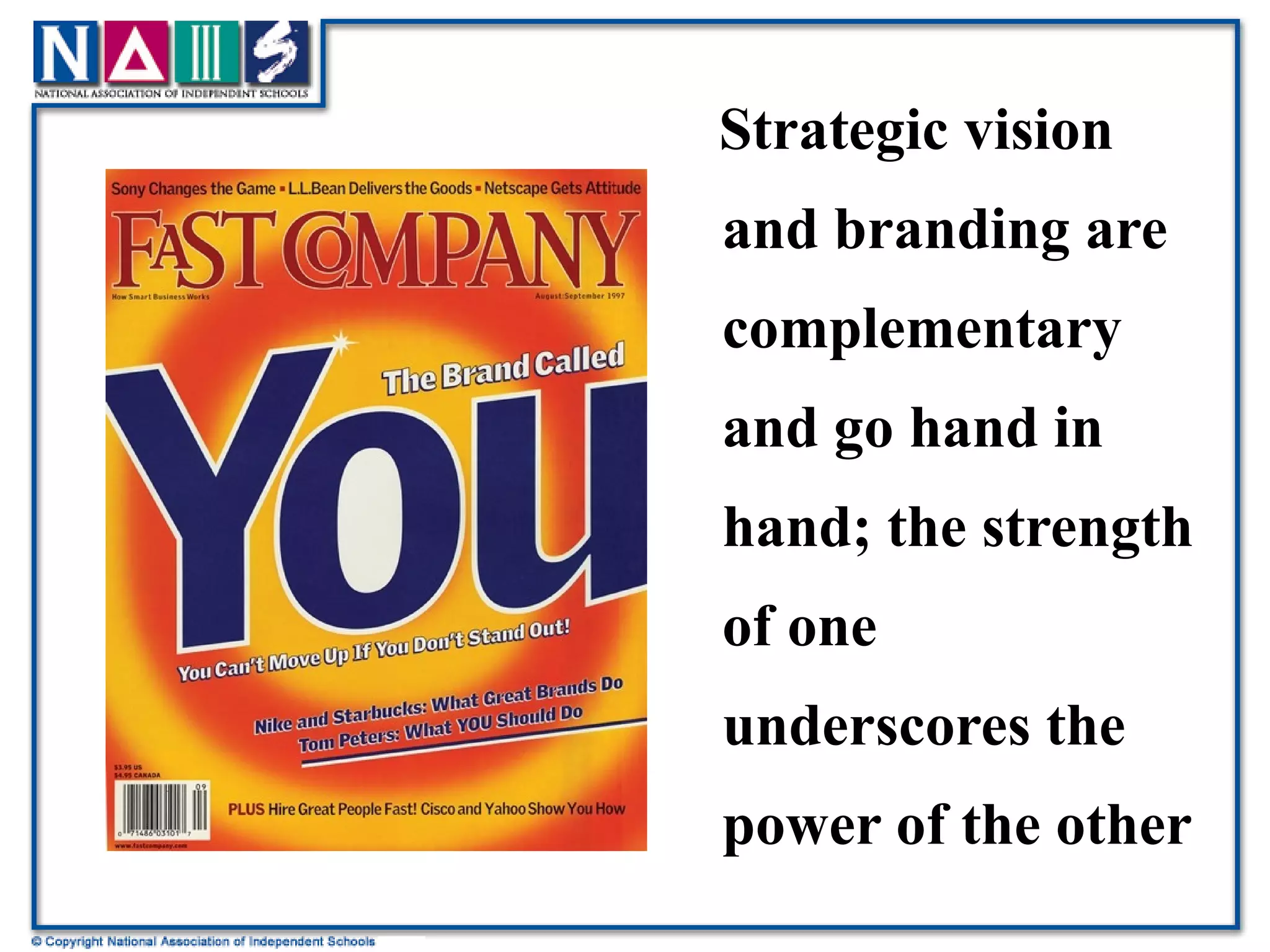 Strategic vision and branding are complementary and go hand in hand; the strength of one underscores the power of the other 