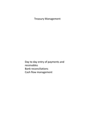 Treasury Management
Day to day entry of payments and
receivables
Bank reconciliations
Cash flow management
 