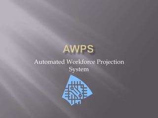 AWPS Automated Workforce Projection System 