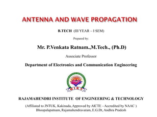 B.TECH (III YEAR – I SEM)
Prepared by:
Mr. P.Venkata Ratnam.,M.Tech., (Ph.D)
Associate Professor
Department of Electronics and Communication Engineering
RAJAMAHENDRI INSTITUTE OF ENGINEERING & TECHNOLOGY
(Affiliated to JNTUK, Kakinada, Approved by AICTE - Accredited by NAAC )
Bhoopalapatnam, Rajamahendravaram, E.G.Dt, Andhra Pradesh
 