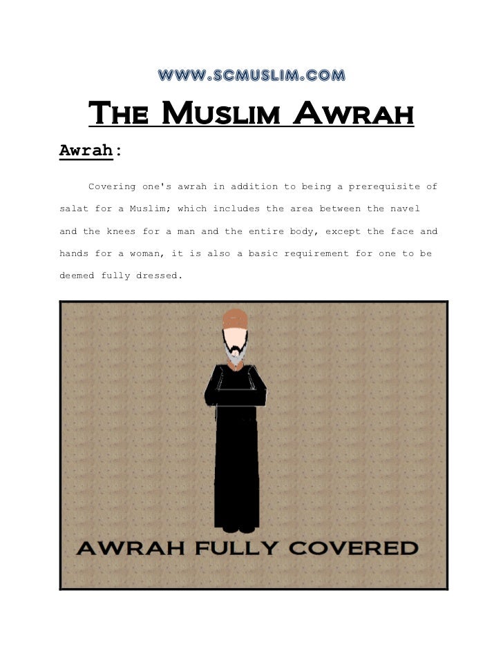 awrah in islam I think this all just goes to show how the behaviour advocated by islam (and, for that matter, abrahamic teachings in general) is just plain unnatural and will. awrah in islam I think this all just goes to show how the behaviour advocated by islam (and, for that matter, abrahamic teachings in general) is just plain unnatural and will.