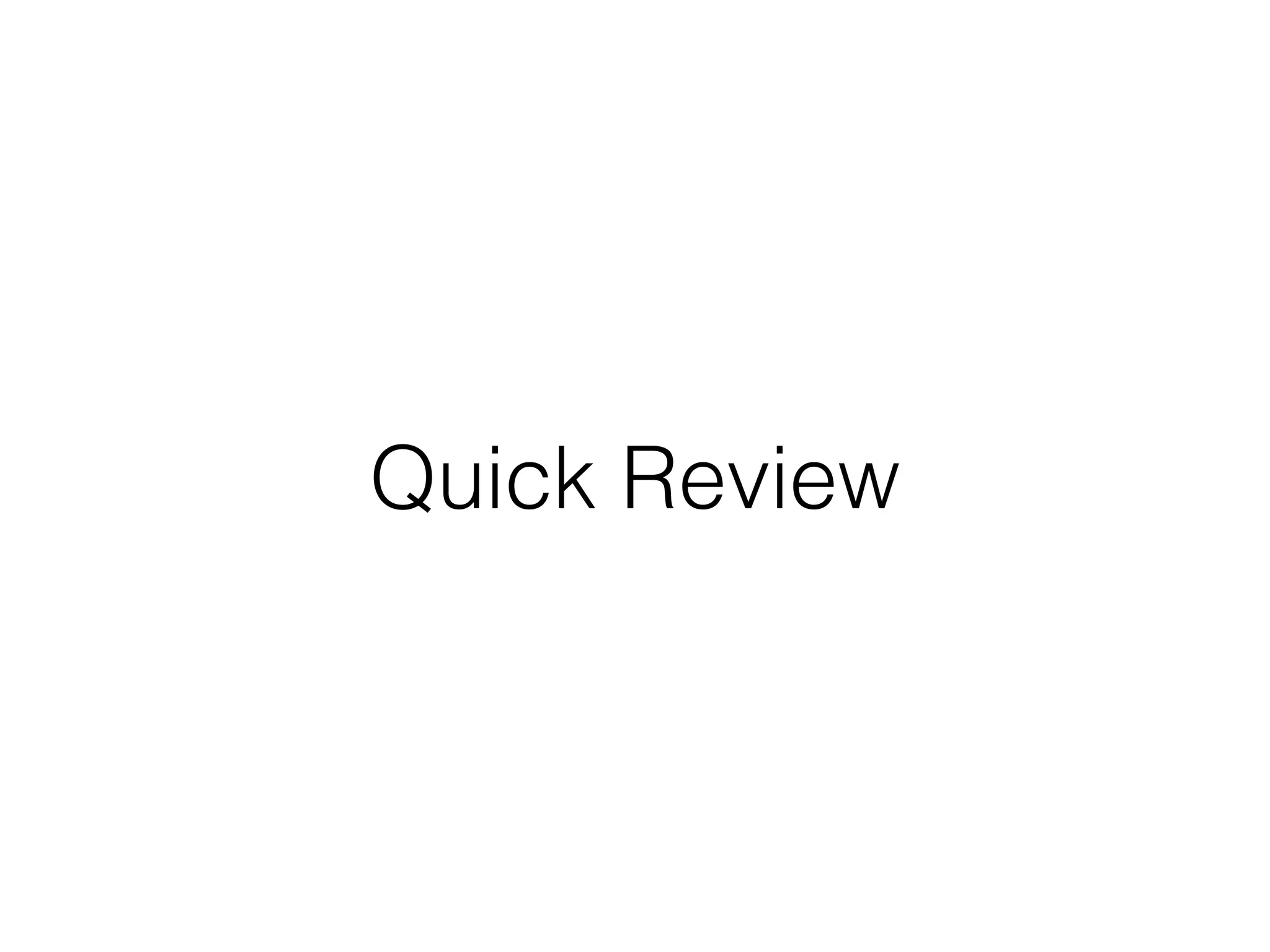 Quick Review
 