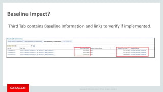 Copyright © 2014 Oracle and/or its affiliates. All rights reserved. |
Baseline Impact?
Third Tab contains Baseline Information and links to verify if implemented.
 