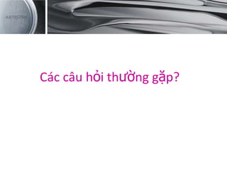Các câu hỏi thường gặp?
 
