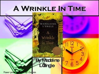 A Wrinkle In Time By Madeline L’Engle  Power point created by: Carissa Murray   