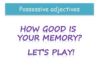 Possessive adjectives
 