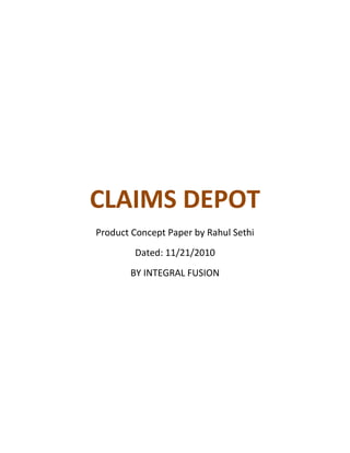 CLAIMS DEPOT
Product Concept Paper by Rahul Sethi
Dated: 11/21/2010
BY INTEGRAL FUSION
 