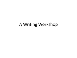A Writing Workshop
 