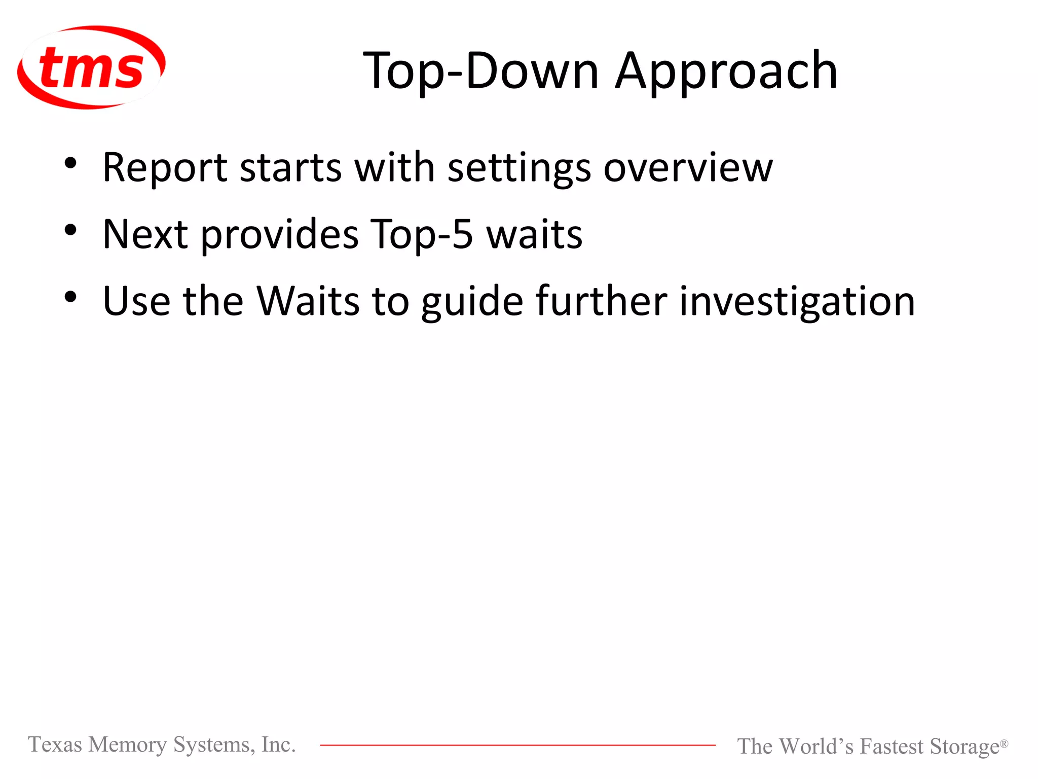 Top-Down Approach Report starts with settings overview Next provides Top-5 waits Use the Waits to guide further investigation 
