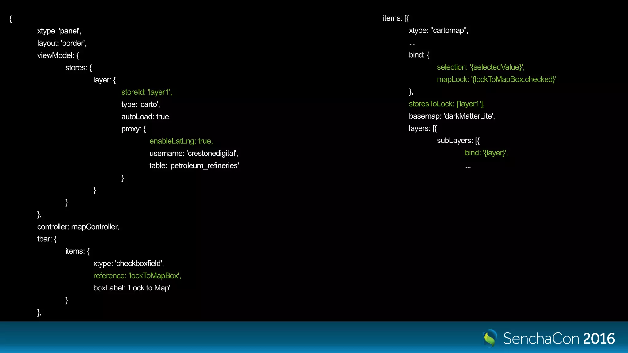 { xtype: 'panel', layout: 'border', viewModel: { stores: { layer: { storeId: 'layer1', type: 'carto', autoLoad: true, proxy: { enableLatLng: true, username: 'crestonedigital', table: 'petroleum_refineries' } } } }, controller: mapController, tbar: { items: { xtype: 'checkboxfield', reference: 'lockToMapBox', boxLabel: 'Lock to Map' } }, items: [{ xtype: "cartomap", ... bind: { selection: '{selectedValue}', mapLock: '{lockToMapBox.checked}' }, storesToLock: ['layer1'], basemap: 'darkMatterLite', layers: [{ subLayers: [{ bind: '{layer}', ... 