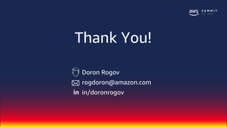 © 2018, Amazon Web Services, Inc. or Its Affiliates. All rights reserved.
Thank You!
Doron Rogov
rogdoron@amazon.com
in/doronrogovin
 