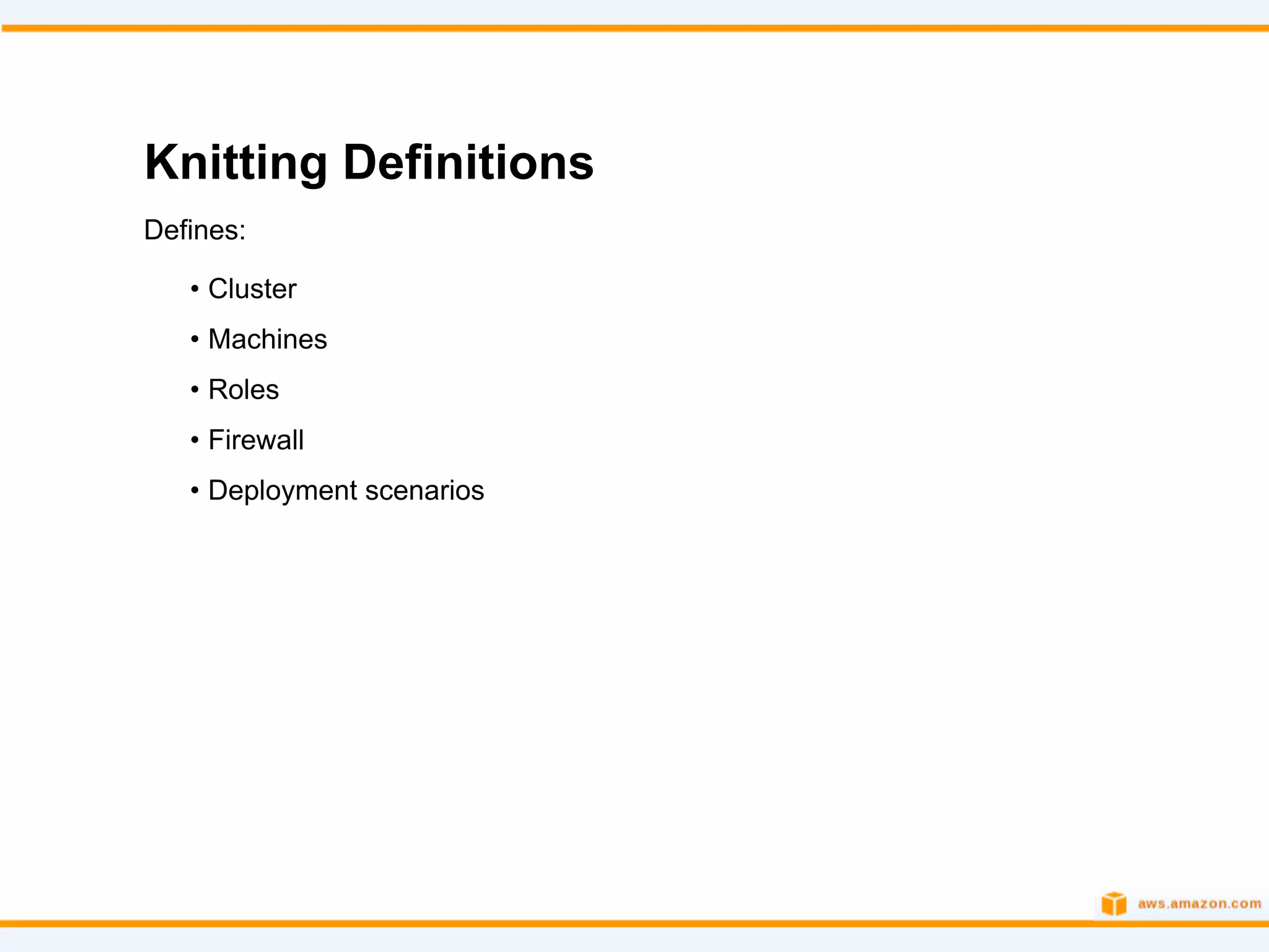 Knitting Definitions
Defines:

   • Cluster
   • Machines
   • Roles
   • Firewall
   • Deployment scenarios
 
