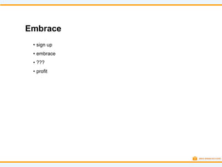 Embrace
 • sign up
 • embrace
 • ???
 • profit
 