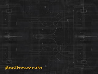 Monitoramento
 