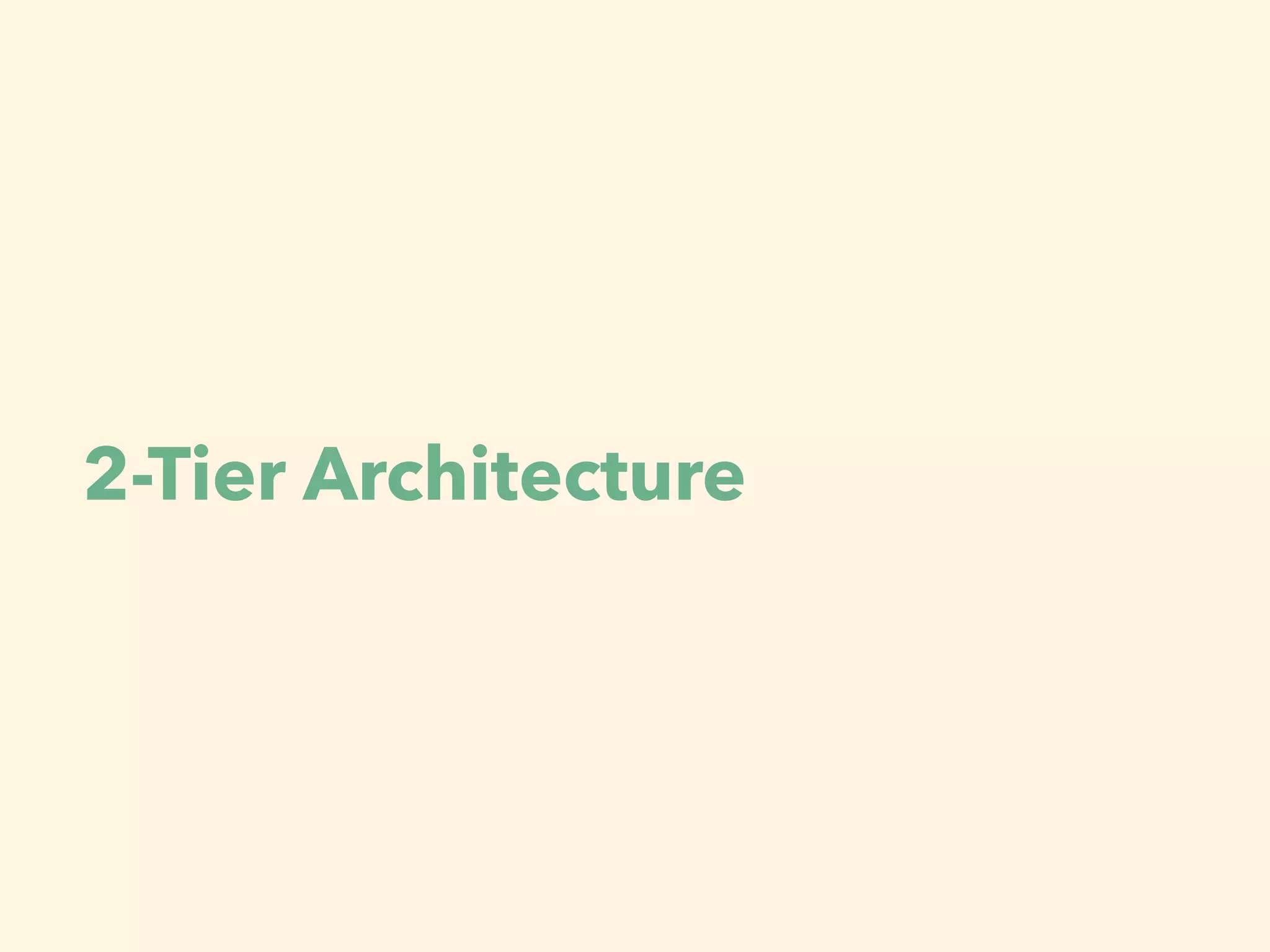 2-Tier Architecture
 