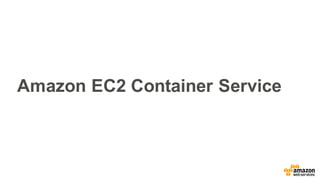 Amazon EC2 Container Service
 