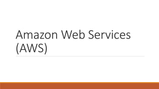 Amazon Web Services
(AWS)
 