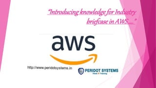 “Introducingknowledgefor Industry
briefcase in AWS…..”
 