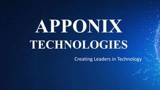APPONIX
TECHNOLOGIES
Creating Leaders in Technology
 