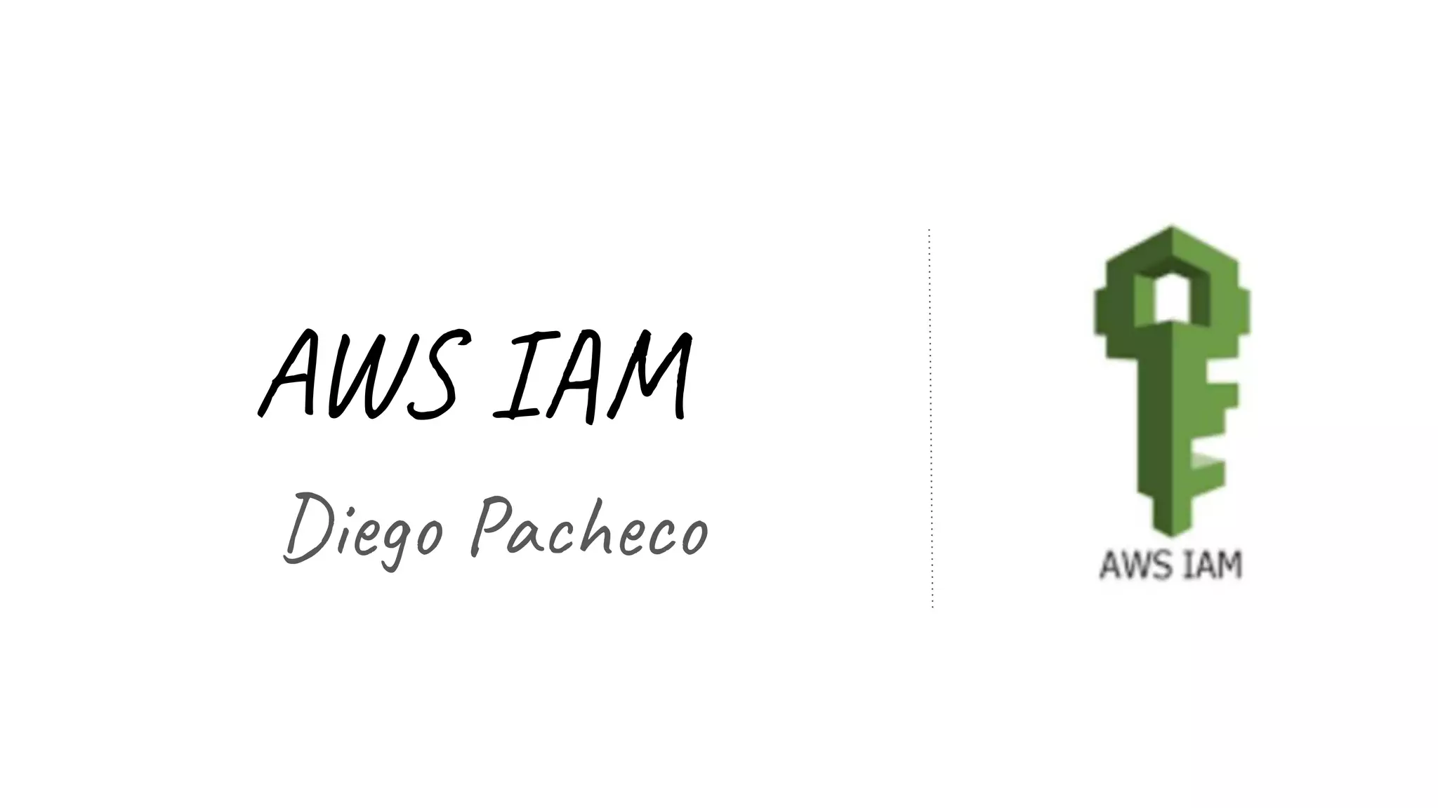 AWS IAM
Diego Pacheco
 