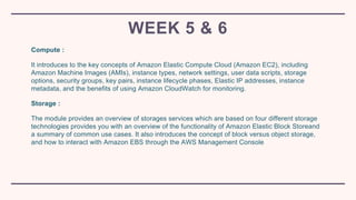 Compute :
It introduces to the key concepts of Amazon Elastic Compute Cloud (Amazon EC2), including
Amazon Machine Images ...